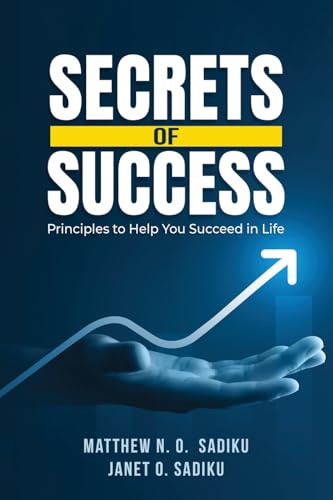 Secrets of Success: principles to help you succeed in life Secrets of Success: principles to help you succeed in life von Authors' Tranquility Press