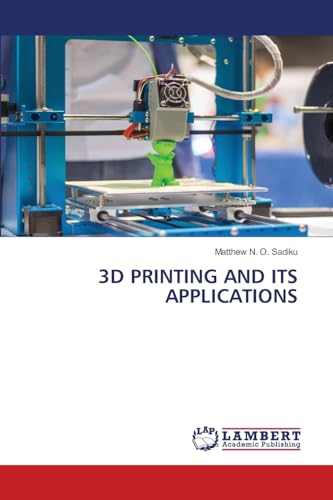 3D PRINTING AND ITS APPLICATIONS: DE 3D PRINTING AND ITS APPLICATIONS: DE von LAP Lambert Academic Publishing
