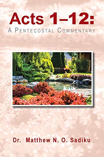 Acts 1-12:: A Pentecostal Commentary