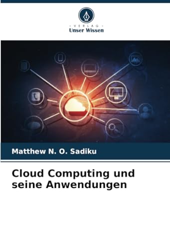 Cloud Computing und seine Anwendungen: DE Cloud Computing und seine Anwendungen: DE von Verlag Unser Wissen
