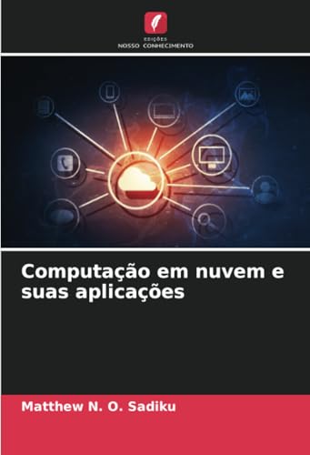 Computação em nuvem e suas aplicações: DE Computação em nuvem e suas aplicações: DE von Edições Nosso Conhecimento