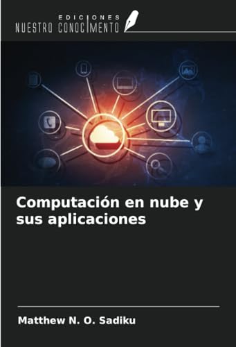 Computación en nube y sus aplicaciones Computación en nube y sus aplicaciones von Ediciones Nuestro Conocimiento