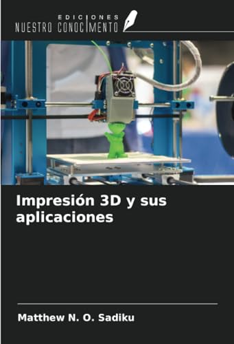 Impresión 3D y sus aplicaciones Impresión 3D y sus aplicaciones von Ediciones Nuestro Conocimiento