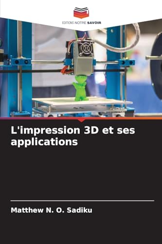 L'impression 3D et ses applications L'impression 3D et ses applications von Editions Notre Savoir