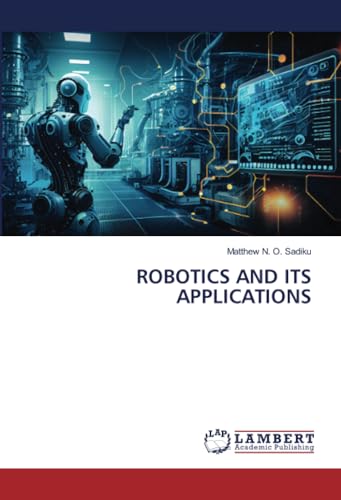 ROBOTICS AND ITS APPLICATIONS: DE von LAP LAMBERT Academic Publishing