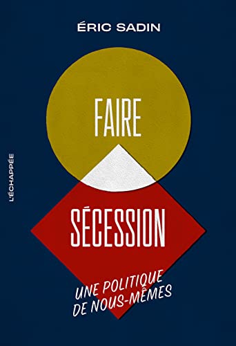 Faire sécession: Une politique de nous-mêmes von ECHAPPEE