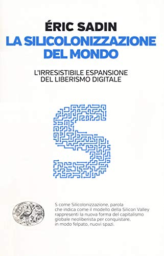 La silicolonizzazione del mondo. L'irresistibile espansione del liberismo digitale (Einaudi. Passaggi) von Einaudi