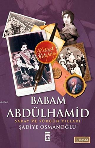 Babam Abdülhamid: Saray Ve Sürgün Yillari Babam Abdülhamid: Saray Ve Sürgün Yillari von Timaş Yayınları