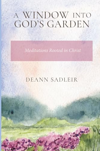 A Window into God's Garden: Meditations Rooted in Christ A Window into God's Garden: Meditations Rooted in Christ von Digital Legend Press
