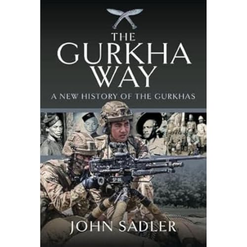 The Gurkha Way: A New History of the Gurkhas von Pen & Sword Military