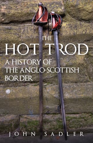 The Hot Trod: A History of the Anglo-scottish Border von Amberley Publishing