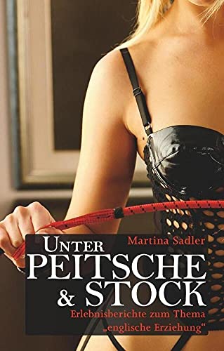 Unter Peitsche und Stock: Erlebnisberichte zum Thema "Englische Erziehung" Unter Peitsche und Stock: Erlebnisberichte zum Thema "Englische Erziehung" von Carl Stephenson Verlag