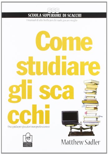 Come studiare gli scacchi. Una guida per giocatori non professionisti (Scuola superiore di scacchi)