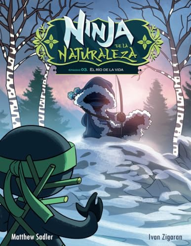 Cronicas Ninja de la Naturaleza: Episodo 03 El Río de la Vida (Crónicas Ninja de la Naturaleza, Band 3) von Independently published
