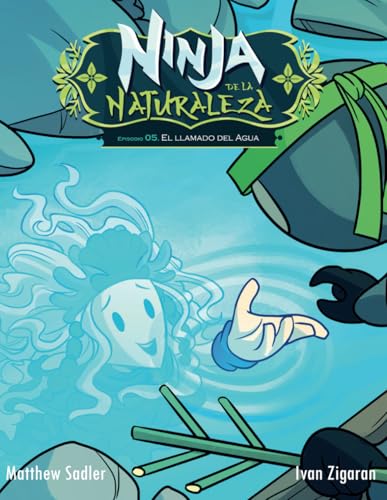 Cronicas Ninja de la Naturaleza: Episodo 05 El llamado del agua (Crónicas Ninja de la Naturaleza, Band 5) von Independently published