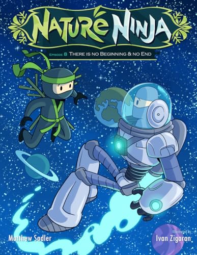 Nature Ninja Chronicles: Episode 8 There Is No Beginning And No End (Nature Ninja Comic Book Series, Band 8) von Independently published
