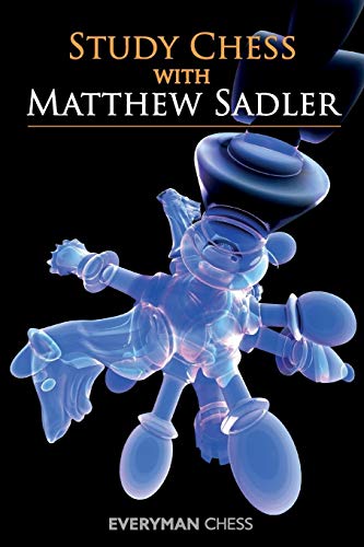 Study Chess with Matthew Sadler (Everyman Chess)
