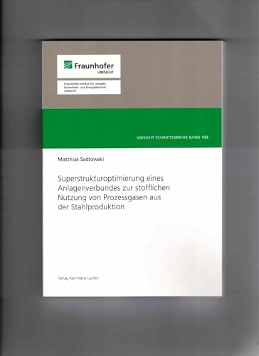 Superstrukturoptimierung eines Anlagenverbundes zur stofflichen Nutzung von Prozessgasen aus der Stahlproduktion (Umsicht - Schriftenreihe) von Karl Maria Laufen Buchhandlung und Verlag