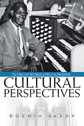 The Organ Works of Fela Sowande: Cultural Perspectives The Organ Works of Fela Sowande: Cultural Perspectives
