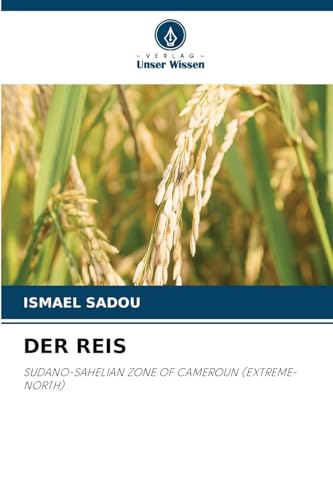 DER REIS: SUDANO-SAHELIAN ZONE OF CAMEROUN (EXTREME-NORTH) von Verlag Unser Wissen