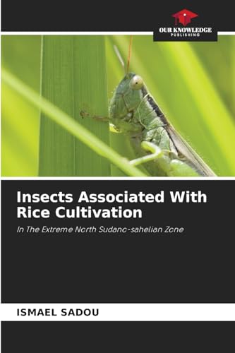 Insects Associated With Rice Cultivation: In The Extreme North Sudano-sahelian Zone von Our Knowledge Publishing