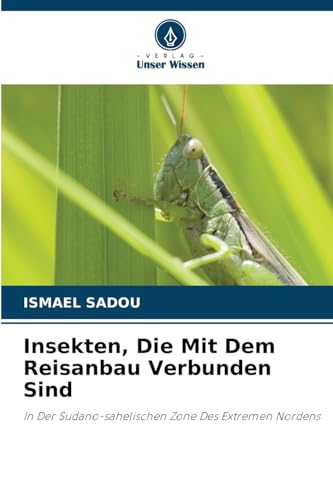 Insekten, Die Mit Dem Reisanbau Verbunden Sind: In Der Sudano-sahelischen Zone Des Extremen Nordens von Verlag Unser Wissen