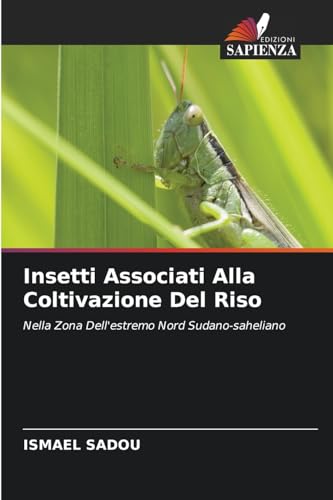 Insetti Associati Alla Coltivazione Del Riso: Nella Zona Dell'estremo Nord Sudano-saheliano von Edizioni Sapienza