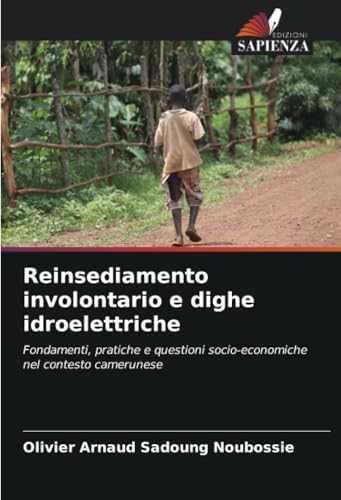 Reinsediamento involontario e dighe idroelettriche: Fondamenti, pratiche e questioni socio-economiche nel contesto camerunese von Edizioni Sapienza