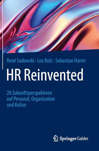 HR Reinvented: 20 Zukunftsperspektiven auf Personal, Organisation und Kultur von Springer Gabler