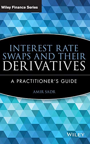Interest Rate Swaps and Their Derivatives: A Practitioner's Guide (Wiley Finance, Band 510)