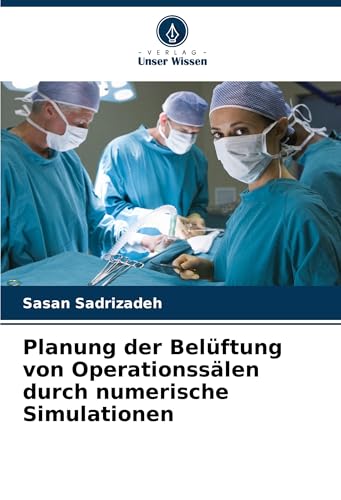 Planung der Belüftung von Operationssälen durch numerische Simulationen von Verlag Unser Wissen