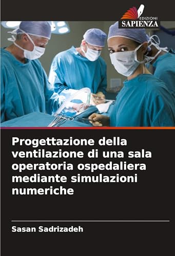 Progettazione della ventilazione di una sala operatoria ospedaliera mediante simulazioni numeriche von Edizioni Sapienza