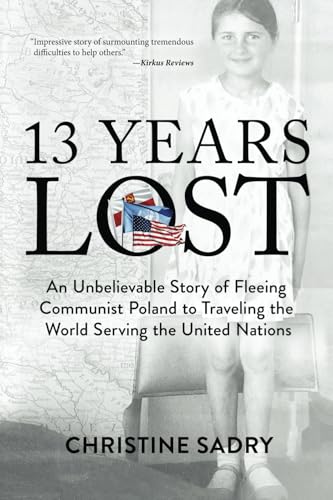 13 Years Lost: An Unbelievable Story of Fleeing Communist Poland to Traveling the World Serving the United Nations von O'Leary Publishing