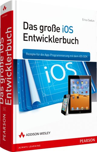Das große iOS-Entwicklerbuch - Rezepte für die App-Programmierung mit dem iOS SDK (Apple Software)