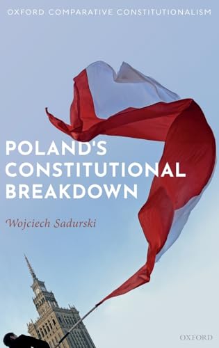 Poland's Constitutional Breakdown (Oxford Comparative Constitutionalism)