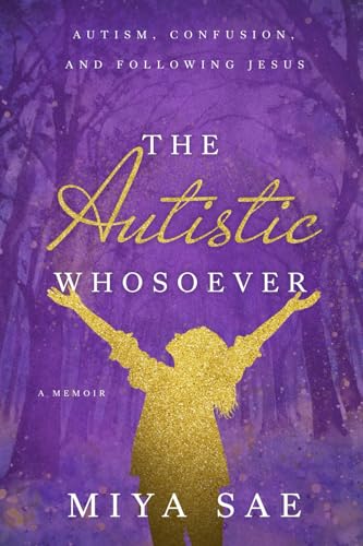 The Autistic Whosoever: Autism, Confusion, and Following Jesus, a Memoir von Emerald House Group, Incorporated