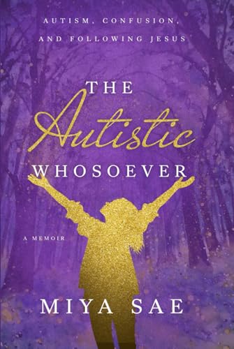 The Autistic Whosoever: Autism, Confusion, and Following Jesus, a Memoir von Emerald House Group, Incorporated
