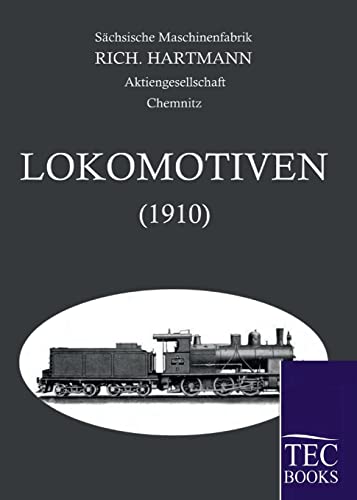 Alle Lokomotiven 1910: Hrsg. v. Sächsische Maschinenfabrik Richard Hartmann