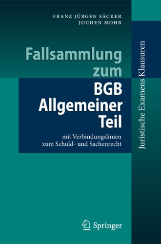 Fallsammlung zum BGB Allgemeiner Teil: mit Verbindungslinien zum Schuld- und Sachenrecht (Juristische ExamensKlausuren)