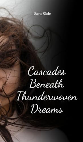 Cascades Beneath Thunderwoven Dreams Cascades Beneath Thunderwoven Dreams von Swan Charm Publishing