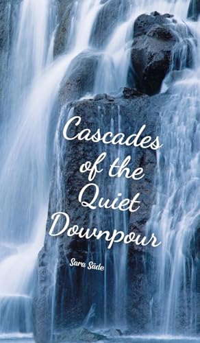 Cascades of the Quiet Downpour Cascades of the Quiet Downpour von Swan Charm Publishing