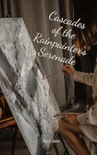 Cascades of the Rainpainter's Serenade Cascades of the Rainpainter's Serenade von Swan Charm Publishing