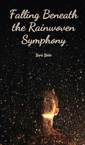 Falling Beneath the Rainwoven Symphony Falling Beneath the Rainwoven Symphony von Swan Charm Publishing