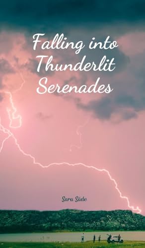 Falling into Thunderlit Serenades Falling into Thunderlit Serenades von Swan Charm Publishing