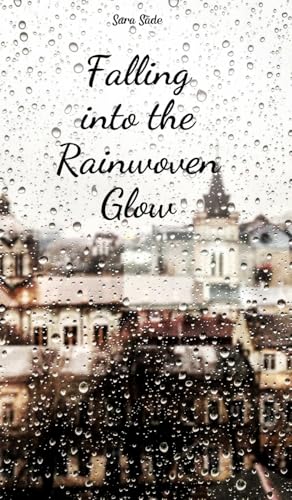 Falling into the Rainwoven Glow Falling into the Rainwoven Glow von Swan Charm Publishing