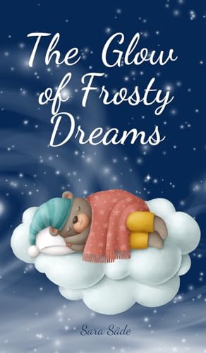 The Glow of Frosty Dreams The Glow of Frosty Dreams von Swan Charm Publishing