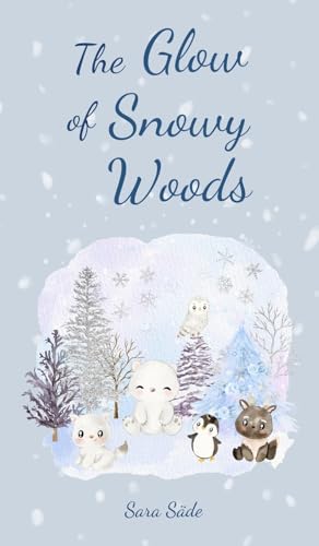 The Glow of Snowy Woods The Glow of Snowy Woods von Swan Charm Publishing