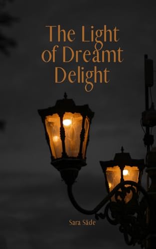 The Light of Dreamt Delight The Light of Dreamt Delight von Swan Charm Publishing