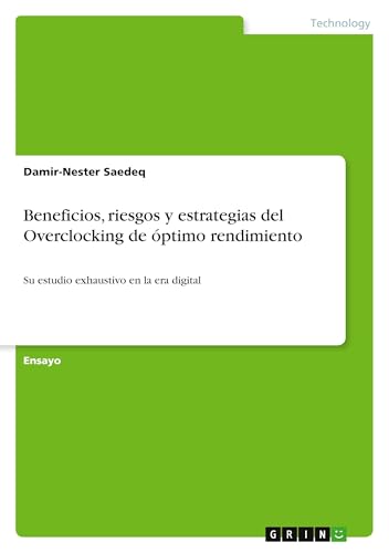 Beneficios, riesgos y estrategias del Overclocking de óptimo rendimiento: Su estudio exhaustivo en la era digital von GRIN Verlag