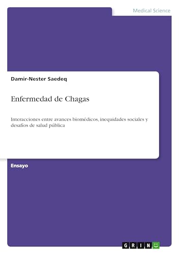 Enfermedad de Chagas: Interacciones entre avances biomédicos, inequidades sociales y desafíos de salud pública von GRIN Verlag